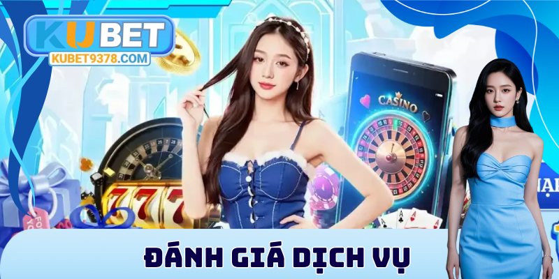 Đánh giá dịch vụ chất lượng cao của KUBET