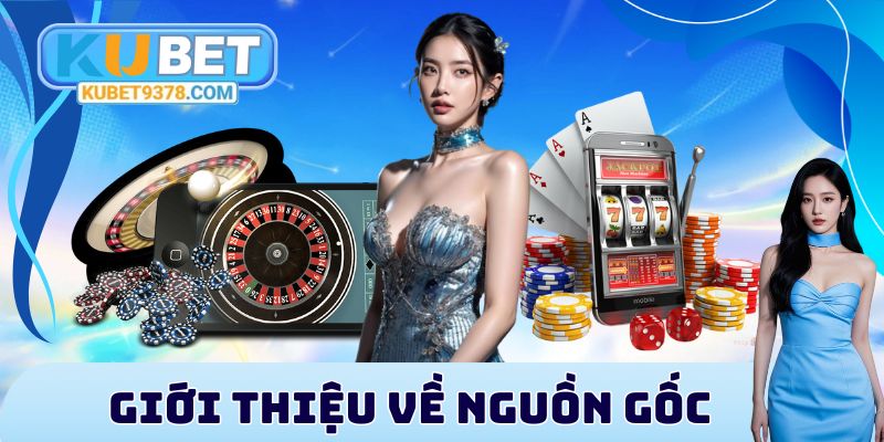 Giới thiệu Kubet về nguồn gốc nhà cái