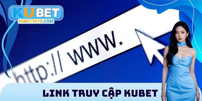 Link truy cập KUBET hợp pháp, bảo mật cao